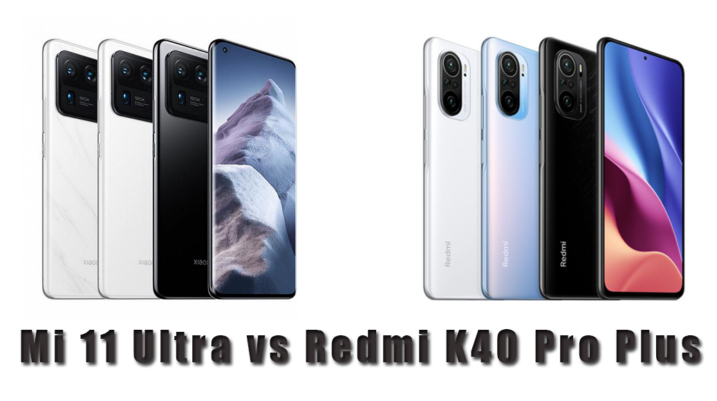 Mi 11 Ultra vs Redmi K40 Pro Plus